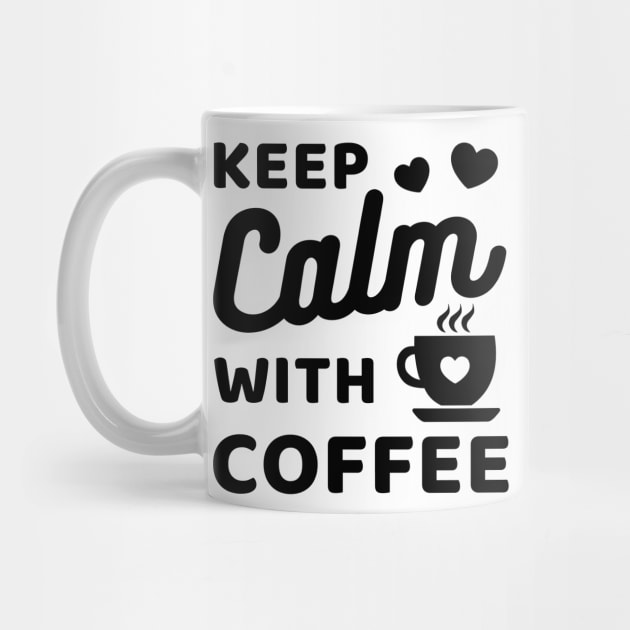 Keep Calm with coffee by Cute Tees Kawaii